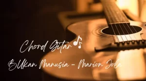Chord Gitar ‘Bukan Manusia’ oleh Marion Jola, Lengkap Liriknya!