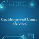 Cara Memperkecil Ukuran File Video